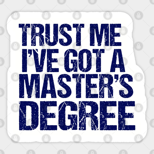 Trust Me, I've Got a Master's Degree Sticker by ChadPill